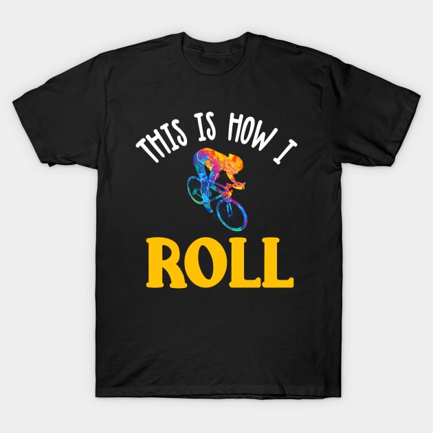 This Is How I Roll T-Shirt by TeddyTees